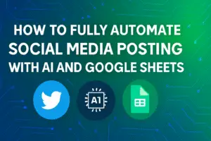 How to Fully Automate Social Media Posting with AI and Google Sheets